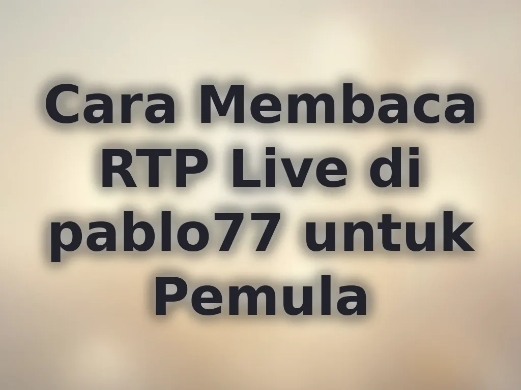 Cara Membaca RTP Live di pablo77 untuk Pemula